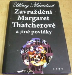 Hilary Mantelová - Zavraždění Margaret Thatcherové a jiné povídky (2016)