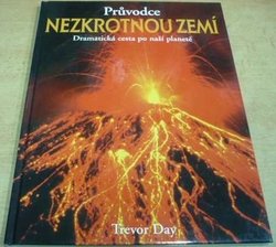 Trevor Day - Průvodce nezkrotnou zemí. Dramatická cesta po naší planetě (2002)