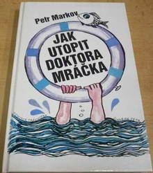 Petr Markov - Jak utopit doktora Mráčka (1980)