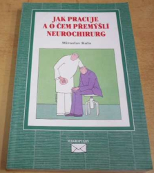 Miroslav Kala - Jak pracuje a o čem přemýšlí neurochirurg (1998)