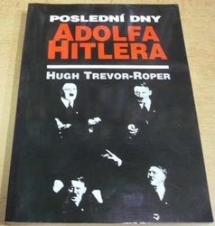 Hugh Trevor-Roper - Poslední dny Adolfa Hitlera (1995)