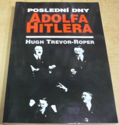 Hugh Trevor-Roper - Poslední dny Adolfa Hitlera (1995)