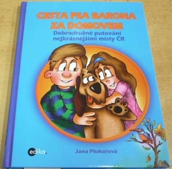 Jana Pluhařová - Cesta psa Barona za domovem. Dobroružné putování nejkrásnějšími místy ČR (2016)