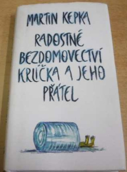 Martin Kepka - Radostné bezdomovectví krlíčka a jeho přátel (2012)