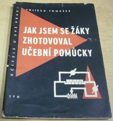 Vojtěch Tomášek - Jak jsem se žáky zhotovoval učební pomůcky (1960))