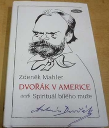 Zdeněk Mahler - Dvořák v Americe aneb Spirituál bílého muže (2012)