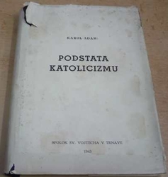 Karol Adam - Podstata katolicizmu (1943) slovensky