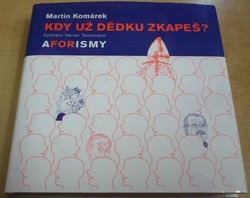 Martin Komárek - Kdy už dědku zkapeš? (2004)