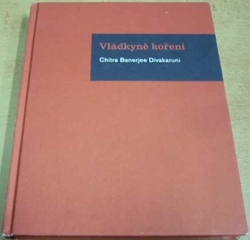 Chitra Banerjee Divakaruni - Vládkyně koření (2011)