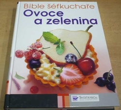 Bible šéfkuchaře Ovoce a zelenina (2008)