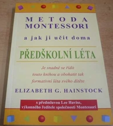 Elizabeth G. Hainstock - Metoda Montessori a jak ji učit doma. Předškolní léta (2013)