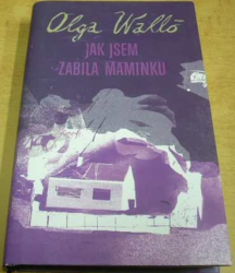 Olga Walló - Jak jsem zabila maminku (2008)