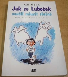 Jan Jícha - Jak se Lubošek naučil mluvit slušně (2008)