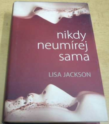 Lisa Jackson - Nikdy neumírej sama (2016)