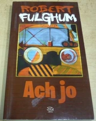 Robert Fulghum - Ach jo (2012)