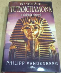 Philipp Vandenberg - Po stopách Tutanchamona a dalších objevů (2004)