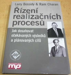 Larry Bossidy - Řízení realizačních procesů: Jak dosahovat očekávaných výsledků a plánovaných cílů (2004)