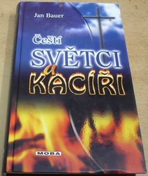 Jan Bauer - Čeští světci a kacíři (2006)