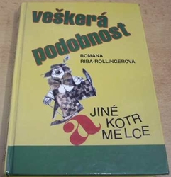 Romana Riba-Rollingerová - Veškerá podobnost a jiné kotrmelce (2001)