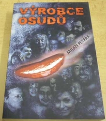 Milan Petrák - Výrobce osudů (2007)