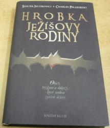 Simcha Jacobovici - Hrobka Ježíšovy rodiny - Objev, výzkum a důkazy, které mohou změnit dějiny (2008)