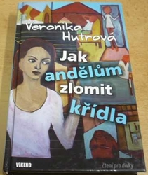 Veronika Hutrová - Jak andělům zlomit křídla (2011)