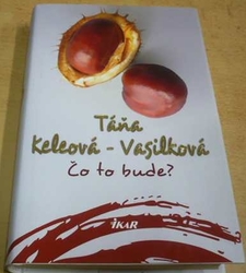 Táňa Keleová-Vasilková - Čo to bude? (2014) slovensky