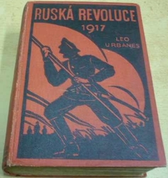 Leo Urbanes - Ruská revoluce 1917 Díl. II. Část třetí (1934)