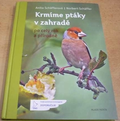 Anita Schäffer - Krmíme ptáky v zahradě po celý rok a přírodně (2018)