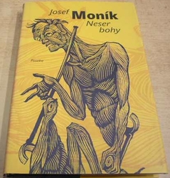 Josef Moník - Neser bohy (2004)