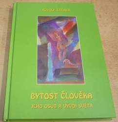 Rudolf Steiner - Bytost člověka, jeho osud a vývoj světa (2012)