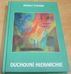 Rudolf Steiner - Duchovní hierarchie (2010)