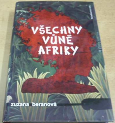 Zuzana Beranová - Všechny vůně Afriky (2013)