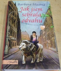 Barbora Šťastná - Jak jsem sebrala odvahu (2015)