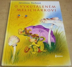 Jaroslava Pechová - O vykutáleném Melichárkovi (1995)