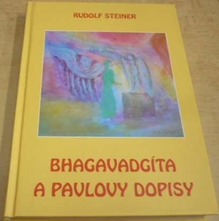 Rudolf Steiner - Bhagavadgíta a Pavlovy dopisy (2011)