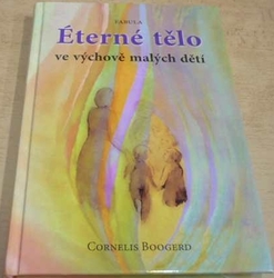 Cornelis Boogerd - Éterné tělo ve výchově malých dětí (2014)