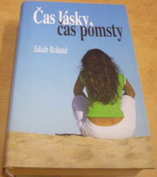 Jakub Roland - Čas lásky, čas pomsty (2007)