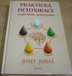 Josef Jonáš - Praktická detoxikace podle MUDr. Josefa Jonáše (2005)