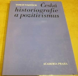 Tomáš Vojtěch - Česká historigrafie a pozitivismus (1984)