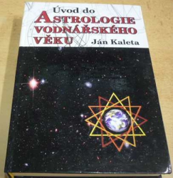 Ján Kaleta - Úvod do astrologie vodnářského věku (2004)