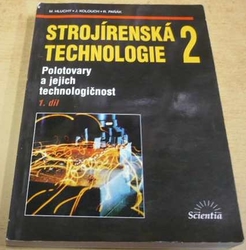 Miroslav Hluchý - Strojírenská technologie 2, Polotovary a jejich technologičnost (2001)