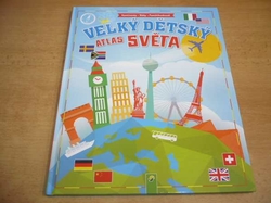 Velký dětský atlas světa (2012) ed. Kontinenty. Státy. Pamětihodnosti