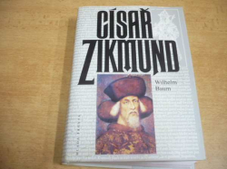 Wilhelm Baum - Císař Zikmund. Kostnice, Hus a války proti Turkům (1996)