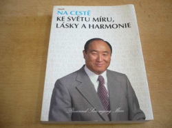 Son-mjong Mun - Na cestě ke světu míru, lásky a harmonie (2010)