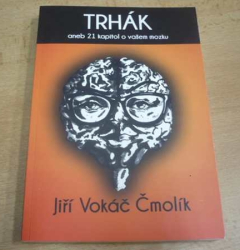 Jiří Vokáč Čmolík - Trhák aneb 21 kapitol o vašem mozku (2013)