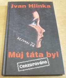 Ivan Hlinka - Můj táta byl.  Cenzurováno (2006)