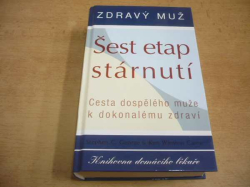 Stephen C. George - Šest etap stárnutí. Zdravý muž. Cesta dospělého muže k dokonalému zdraví (2007) 