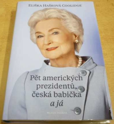 Eliška Hašková Coolidge - Pět amerických prezidentů, česká babička a já (2016)