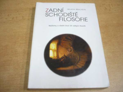 Wilhelm Weischedel - Zadní schodiště filosofie. Myšlenky a všední život 34 velkých filosofů (1995)